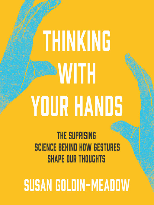 Title details for Thinking with Your Hands by Susan Goldin-Meadow - Available